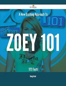 E-Book (epub) A New- Exciting Approach To Zoey 101 - 172 Facts von George Grant