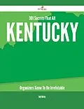 E-Book (epub) 301 Secrets That All Kentucky Organizers Know To Be Irrefutable von Judy Hurley