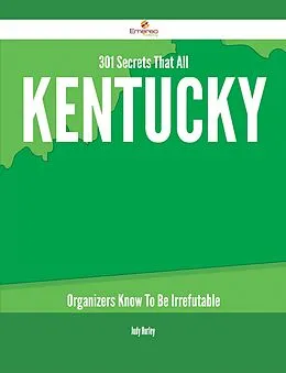 E-Book (epub) 301 Secrets That All Kentucky Organizers Know To Be Irrefutable von Judy Hurley