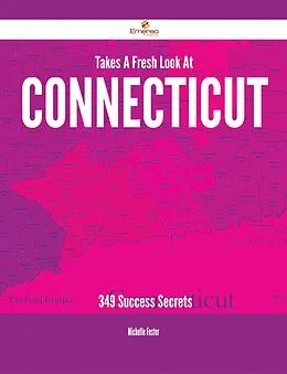 E-Book (epub) Takes A Fresh Look At Connecticut - 349 Success Secrets von Michelle Foster