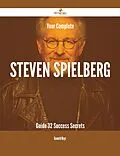 E-Book (epub) Your Complete Steven Spielberg Guide - 32 Success Secrets von Kenneth Mays