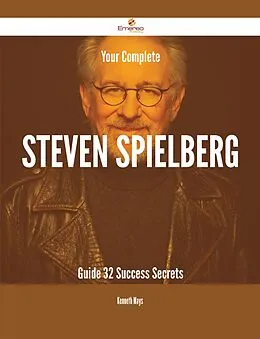 E-Book (epub) Your Complete Steven Spielberg Guide - 32 Success Secrets von Kenneth Mays