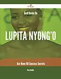 E-Book (epub) Best Guide On Lupita Nyong'o- Bar None - 90 Success Secrets von Teresa Chandler