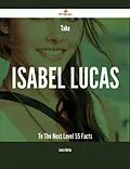 E-Book (epub) Take Isabel Lucas To The Next Level - 55 Facts von Louise Bolton