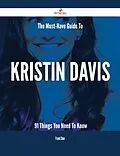 E-Book (epub) The Must-Have Guide To Kristin Davis - 91 Things You Need To Know von Frank Chan