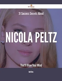 E-Book (epub) 31 Success Secrets About Nicola Peltz That'll Blow Your Mind von Ruth Yates