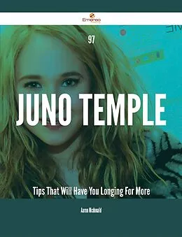 E-Book (epub) 97 Juno Temple Tips That Will Have You Longing For More von Aaron Mcdonald