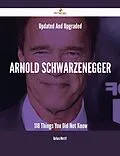 E-Book (epub) Updated And Upgraded Arnold Schwarzenegger - 118 Things You Did Not Know von Barbara Merritt