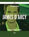 E-Book (epub) An Excellent Ready James D'Arcy Reference - 70 Success Secrets von Emily Chen