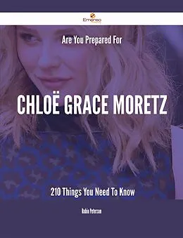ePUB Are You Prepared For Chloë Grace Moretz - 210 Things You Need To Know von Robin Peterson