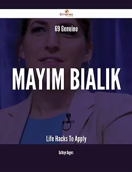 E-Book (epub) 69 Genuine Mayim Bialik Life Hacks To Apply von Kathryn Rogers