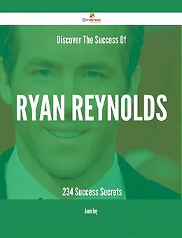 E-Book (epub) Discover The Success Of Ryan Reynolds - 234 Success Secrets von Annie Day