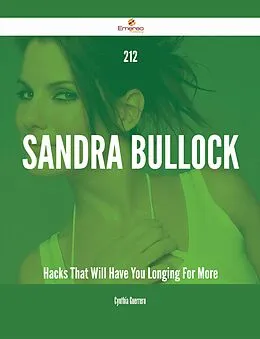 E-Book (epub) 212 Sandra Bullock Hacks That Will Have You Longing For More von Cynthia Guerrero