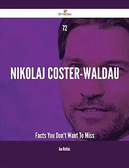 E-Book (epub) 72 Nikolaj Coster-Waldau Facts You Don't Want To Miss von Ann Watkins