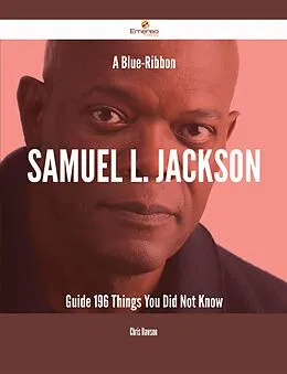 E-Book (epub) A Blue-Ribbon Samuel L. Jackson Guide - 196 Things You Did Not Know von Chris Dawson