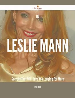 E-Book (epub) 119 Leslie Mann Secrets That Will Have You Longing For More von Brian Gould