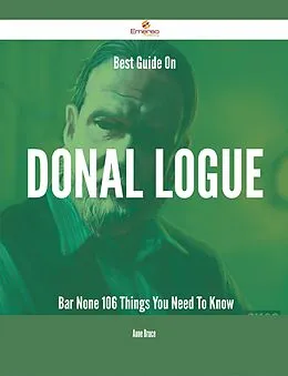 E-Book (epub) Best Guide On Donal Logue- Bar None - 106 Things You Need To Know von Anne Bruce