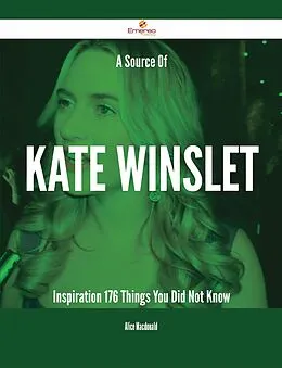 E-Book (epub) A Source Of Kate Winslet Inspiration - 176 Things You Did Not Know von Alice Macdonald