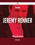 E-Book (epub) The Real Jeremy Renner - 178 Success Secrets von Katherine Atkinson