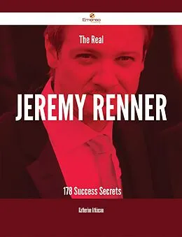 E-Book (epub) The Real Jeremy Renner - 178 Success Secrets von Katherine Atkinson