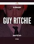 E-Book (epub) An Unbeatable Guy Ritchie Guide - 182 Facts von Kevin Vaughn