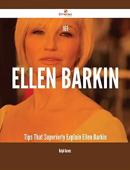 E-Book (epub) 161 Ellen Barkin Tips That Superiorly Explain Ellen Barkin von Ralph Barnes