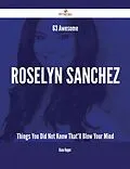 E-Book (epub) 63 Awesome Roselyn Sanchez Things You Did Not Know That'll Blow Your Mind von Diana Hopper