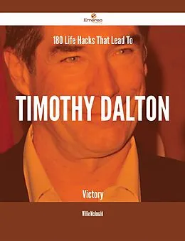E-Book (epub) 180 Life Hacks That Lead To Timothy Dalton Victory von Willie Mcdonald