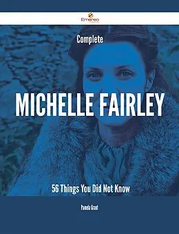 E-Book (epub) Complete Michelle Fairley - 56 Things You Did Not Know von Pamela Grant