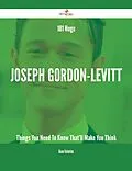 E-Book (epub) 181 Huge Joseph Gordon-Levitt Things You Need To Know That'll Make You Think von Diane Valentine