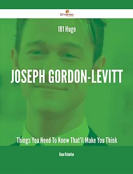 E-Book (epub) 181 Huge Joseph Gordon-Levitt Things You Need To Know That'll Make You Think von Diane Valentine