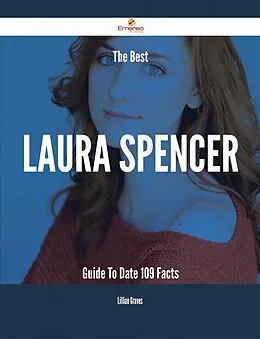 E-Book (epub) The Best Laura Spencer Guide To Date - 109 Facts von Lillian Graves