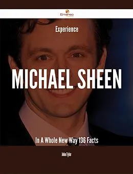 E-Book (epub) Experience Michael Sheen In A Whole New Way - 136 Facts von John Tyler