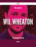 E-Book (epub) The Latest In Wil Wheaton - 175 Success Secrets von Ann Mcintosh