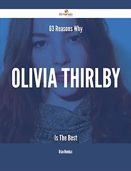 E-Book (epub) 63 Reasons Why Olivia Thirlby Is The Best von Brian Mendoza