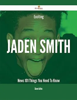 E-Book (epub) Exciting Jaden Smith News - 101 Things You Need To Know von Sharon Collins