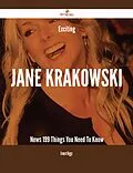 E-Book (epub) Exciting Jane Krakowski News - 199 Things You Need To Know von Ernest Riggs
