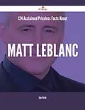 E-Book (epub) 124 Acclaimed Priceless Facts About Matt LeBlanc von Sean Patrick