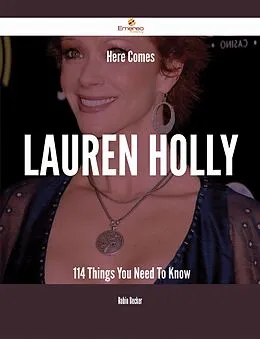 E-Book (epub) Here Comes Lauren Holly - 114 Things You Need To Know von Robin Becker