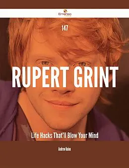E-Book (epub) 147 Rupert Grint Life Hacks That'll Blow Your Mind von Andrew Quinn