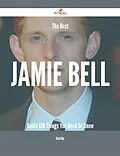 E-Book (epub) The Best Jamie Bell Guide - 130 Things You Need To Know von Kevin Roy