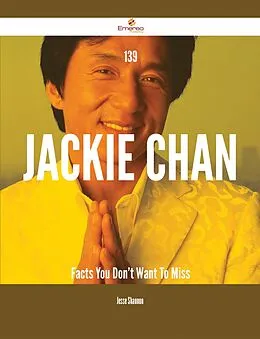 E-Book (epub) 139 Jackie Chan Facts You Don't Want To Miss von Jesse Shannon