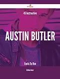 E-Book (epub) 45 Instructive Austin Butler Facts To Use von Kathleen Salazar