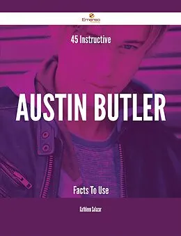 E-Book (epub) 45 Instructive Austin Butler Facts To Use von Kathleen Salazar
