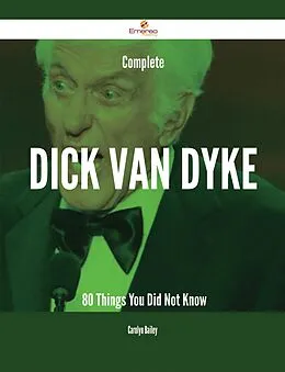E-Book (epub) Complete Dick Van Dyke - 80 Things You Did Not Know von Carolyn Bailey