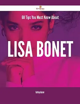 E-Book (epub) 68 Tips You Must Know About Lisa Bonet von Kathryn Baxter