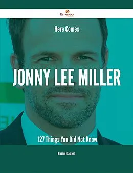 E-Book (epub) Here Comes Jonny Lee Miller - 127 Things You Did Not Know von Brandon Blackwell