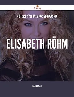 E-Book (epub) 45 Hacks You May Not Know About Elisabeth Röhm von Deborah Mitchell