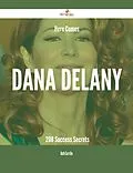 E-Book (epub) Here Comes Dana Delany - 208 Success Secrets von Ruth Carrillo