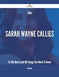 E-Book (epub) Take Sarah Wayne Callies To The Next Level - 60 Things You Need To Know von Craig Kirby